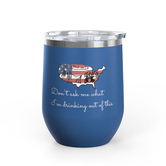 Don't Ask Me Wine Tumbler, 12oz